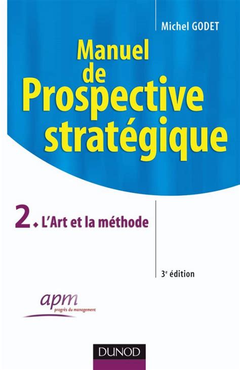 Manuel de prospective stratégique - Tome 2 - 3ème édition - L'Art et la méthode